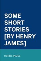 Some Short Stories [By Henry James]