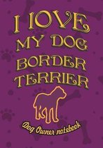 I Love My Dog Border Terrier - Dog Owner's Notebook