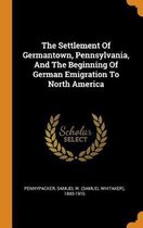The Settlement of Germantown, Pennsylvania, and the Beginning of German Emigration to North America