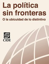 Colección de Estudios internacionales 3 - La política sin fronteras o la ubicuidad de lo distintivo