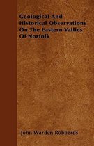 Geological And Historical Observations On The Eastern Vallies Of Norfolk
