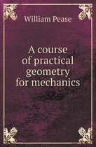 A Course of Practical Geometry for Mechanics