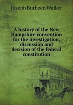 A History of the New Hampshire Convention for the Investigation, Discussion and Decision of the Federal Constitution