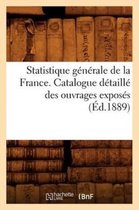 Sciences Sociales- Statistique Générale de la France. Catalogue Détaillé Des Ouvrages Exposés (Éd.1889)