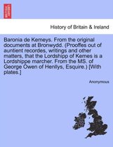 Baronia de Kemeys. from the Original Documents at Bronwydd. (Prooffes Out of Auntient Recordes, Writings and Other Matters, That the Lordshipp of Kemes Is a Lordshippe Marcher. fro