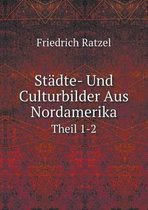 Stadte- Und Culturbilder Aus Nordamerika Theil 1-2