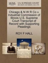 Chicago & N W R Co V. Industrial Commission of Illinois U.S. Supreme Court Transcript of Record with Supporting Pleadings