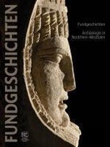 Fundgeschichten. Archaologie in Nordrhein-Westfalen