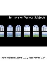 Sermons on Various Subjects