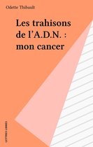 Les trahisons de l'A.D.N. : mon cancer