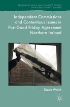 Independent Commissions and Contentious Issues in Post Good Friday Agreement Nor