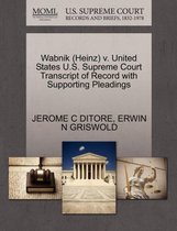 Wabnik (Heinz) V. United States U.S. Supreme Court Transcript of Record with Supporting Pleadings