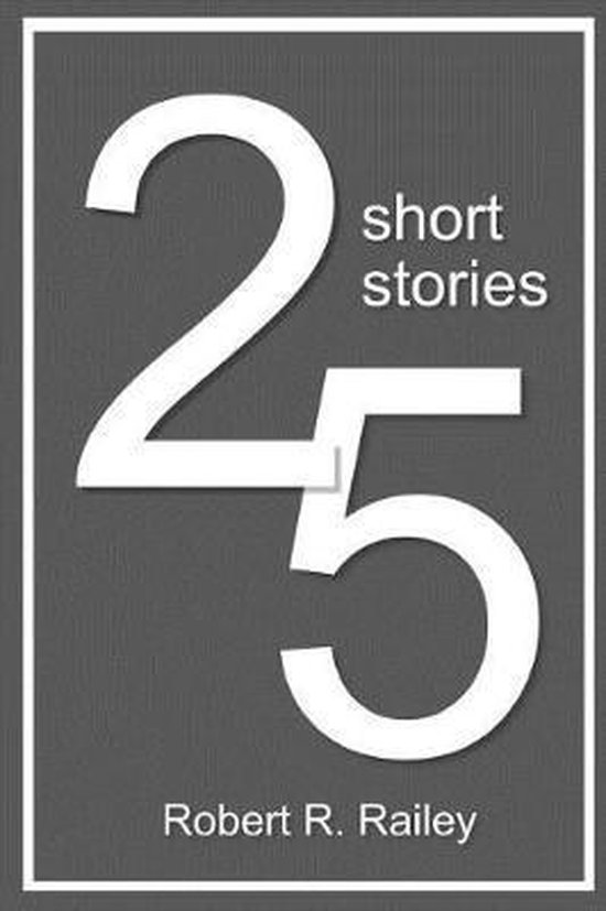 Robert Railey 25 Short Stories, Robert R Railey | 9781090944986 | Boeken | bol.com