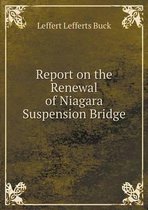 Report on the Renewal of Niagara Suspension Bridge