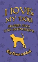 I Love My Dog Black and Tan Coonhound - Dog Owner Notebook