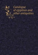 Catalogue of egyptian and other antiquities