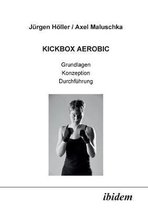 Kickbox Aerobic. Grundlagen, Konzeption, Durchf�hrung