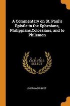 A Commentary on St. Paul's Epistle to the Ephesians, Philippians, Colossians, and to Philemon