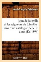 Histoire- Jean de Joinville Et Les Seigneurs de Joinville Suivi d'Un Catalogue de Leurs Actes (�d.1894)