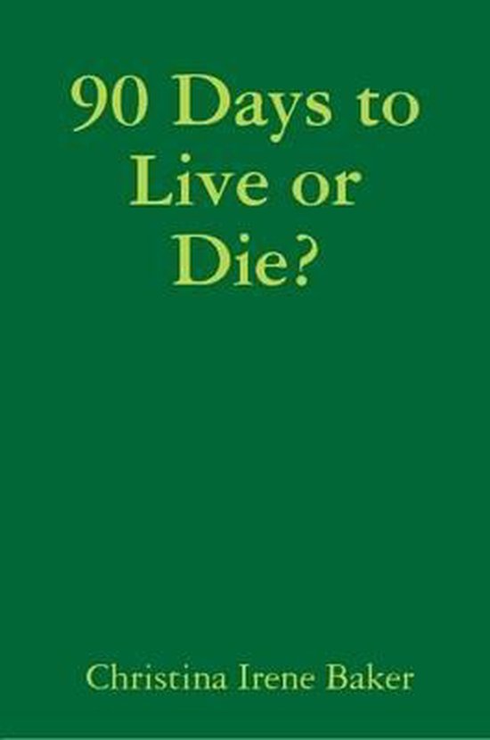 I Thought I Had Chronic Fatigue 90 Days To Live 90 Days to Live or Die?, Christina Irene Baker | 9780557042685 | Boeken