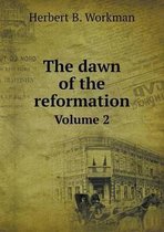 The dawn of the reformation Volume 2