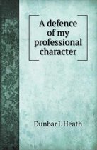 A Defence of My Professional Character