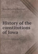 History of the Constitutions of Iowa