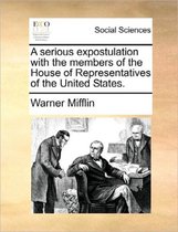A Serious Expostulation with the Members of the House of Representatives of the United States.