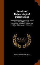 Results of Meteorological Observations: Made Under the Direction of the United States Patent Office and the Smithsonian Institution from the Year 1854 to 1859, Inclusive Volume 2