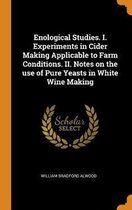 Enological Studies. I. Experiments in Cider Making Applicable to Farm Conditions. II. Notes on the Use of Pure Yeasts in White Wine Making