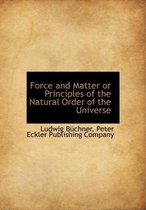 Force and Matter or Principles of the Natural Order of the Universe