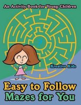 Easy to Follow Mazes for You -- An Activity Book for Young Children