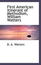 First American Itinerant of Methodism, William Watters