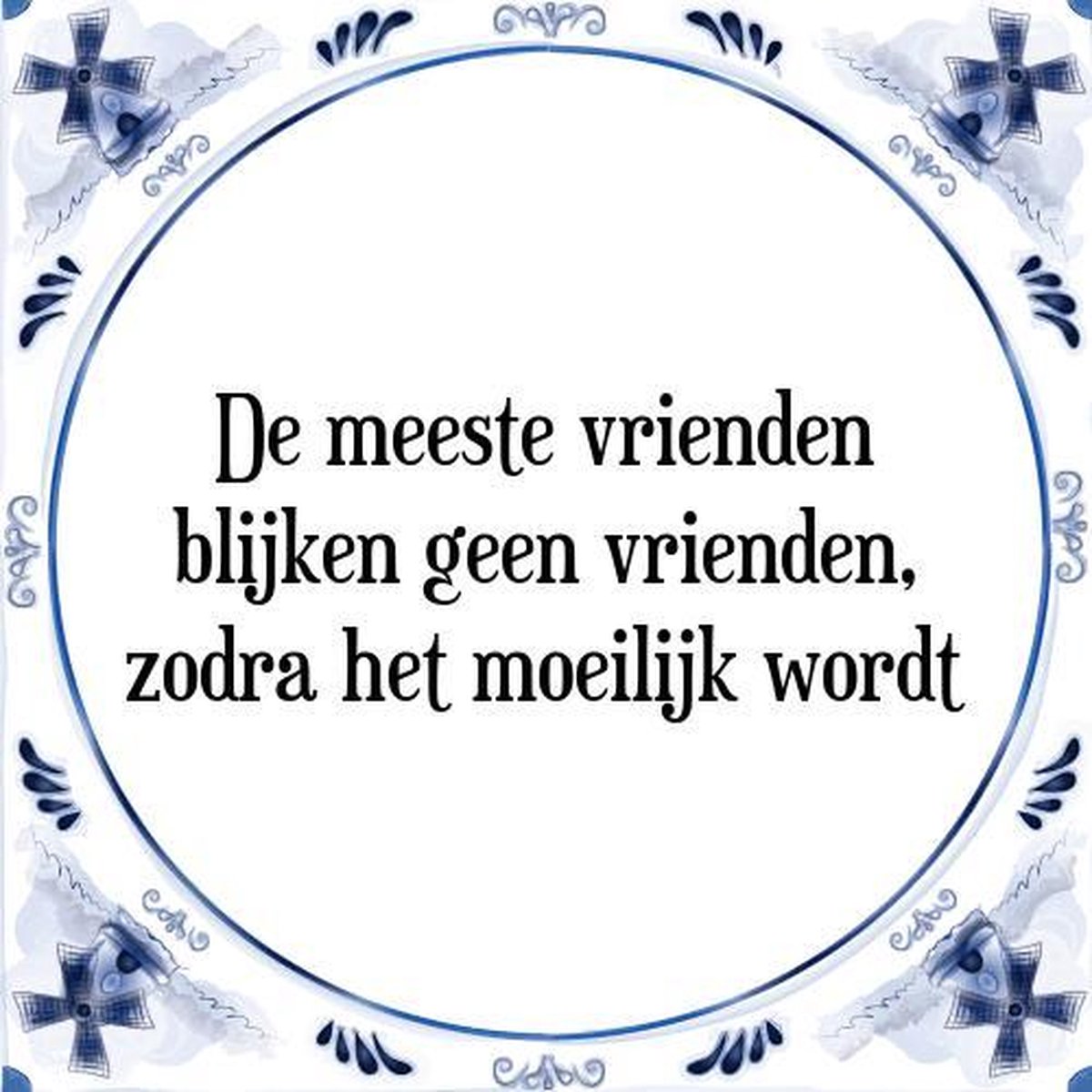 Tegeltje met Spreuk (Tegeltjeswijsheid) De meeste vrienden blijken geen vrienden,... bol