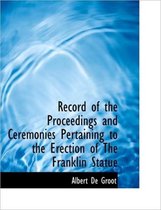 Record of the Proceedings and Ceremonies Pertaining to the Erection of the Franklin Statue