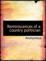 Reminiscences of a Country Politician