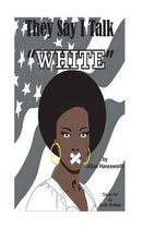 They Say I Talk White