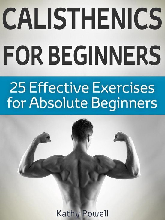 Calisthenics for Beginners: 25 Effective Exercises for Absol ... - cover