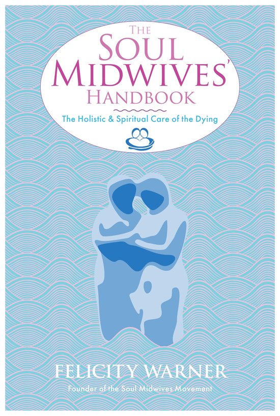 The Soul Midwives' Handbook: The Holistic and Spiritual Care ... - cover