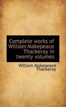 Complete Works of William Makepeace Thackeray in Twenty Volumes
