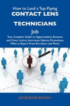 How to Land a Top-Paying Contact lens technicians Job: Your Complete Guide to Opportunities, Resumes and Cover Letters, Interviews, Salaries, Promotions, What to Expect From Recruiters and More