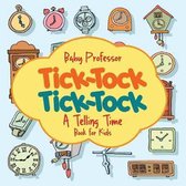 Tick-Tock, Tick-Tock A Telling Time Book for Kids