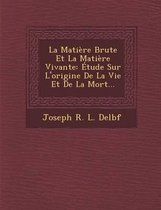 La Matiere Brute Et La Matiere Vivante