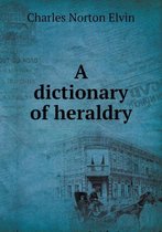 A Dictionary of Heraldry