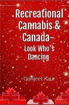 Recreational Cannabis and Canada- Look Who's Dancing(c) !!