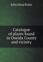 Catalogue of Plants Found in Oneida County and Vicinity