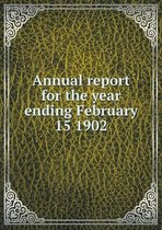 Annual report for the year ending February 15 1902