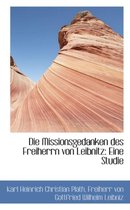 Die Missionsgedanken Des Freiherrn Von Leibnitz