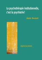 Psychothérapie institutionnelle - La psychothérapie institutionnelle, c'est la psychiatrie