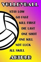 Volleyball Stay Low Go Fast Kill First Die Last One Shot One Kill Not Luck All Skill Arthur